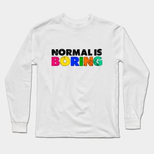 Normal is Boring Long Sleeve T-Shirt